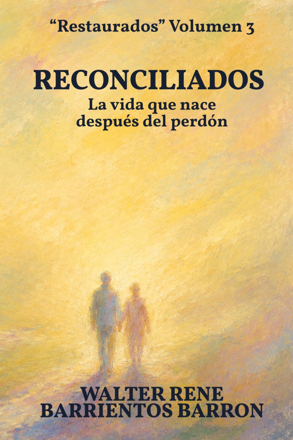 RECONCILIADOS: La vida que nace después del perdón: 3 (RESTAURADOS)