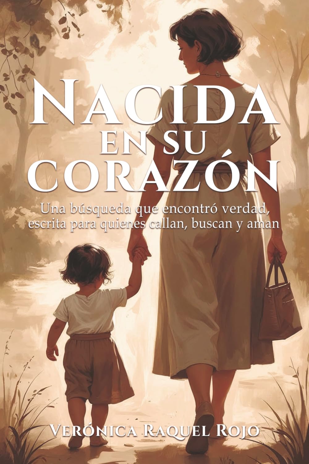 Nacida en su corazón: Una búsqueda que encontró verdad, escrito para quienes callan, buscan y aman