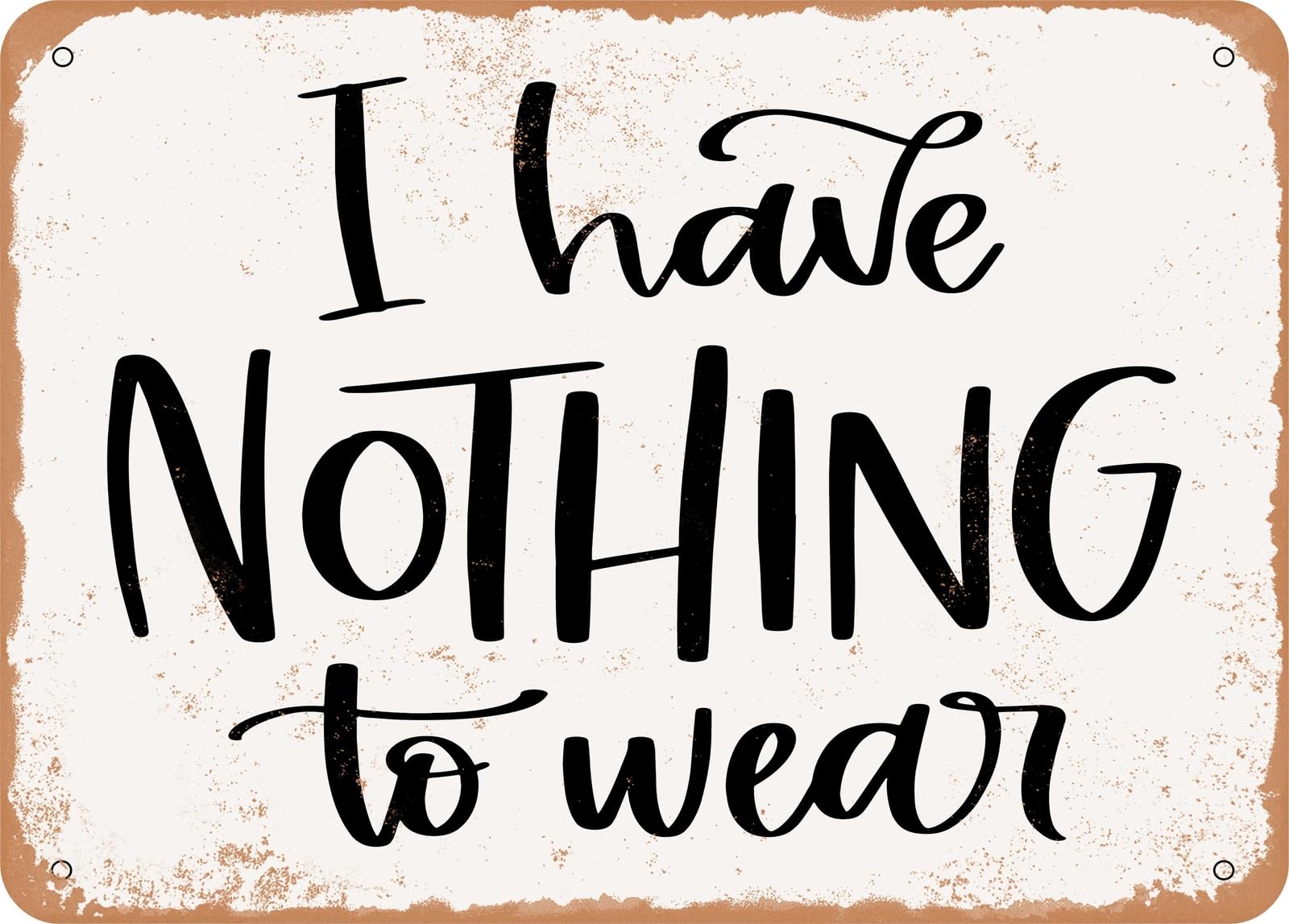 Miaomansenstore Metal Sign - I Have Nothing To Wear - 3 - Vintage Look Sign Home Decor