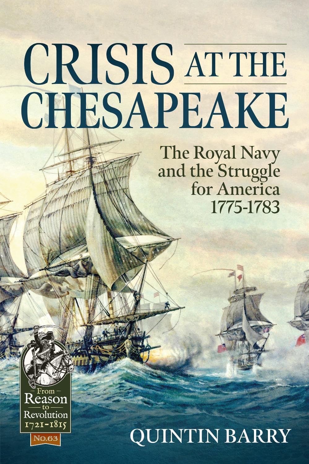 Crisis at the Chesapeake: The Royal Navy and the Struggle for America 1775-1783 (Reason to Revolution)
