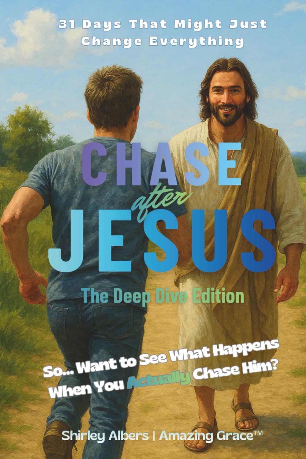 Chase after Jesus - The Deep Dive Edition -: 31 Days That Might Just Change Everything