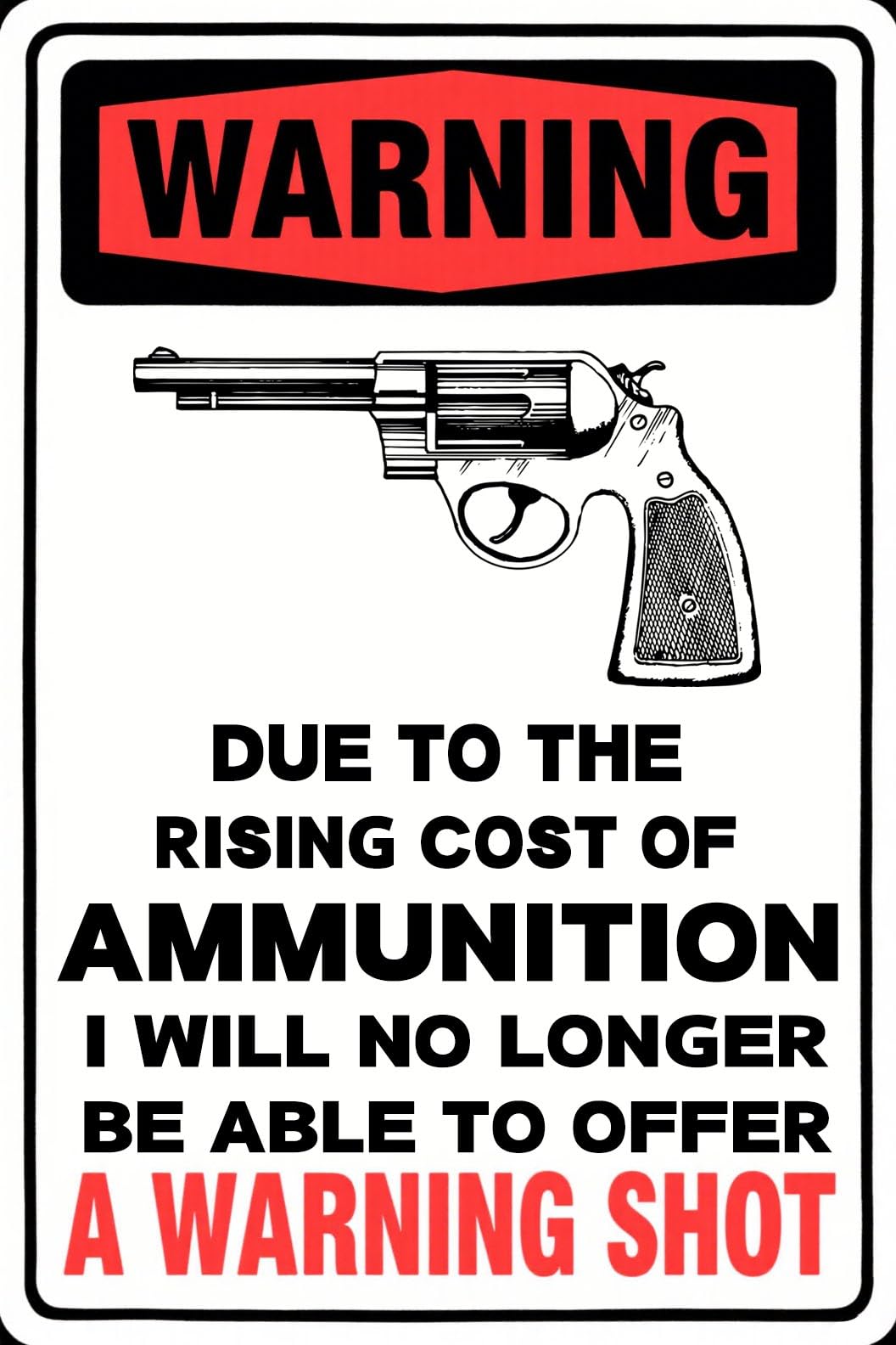 peiyeety Metal Tin Sign Due To Rising Cost Of Ammunition Funny Warning Decorative Wall Art Plaque For Home Garage Man Cave Bedroom Living Room Patio Bar Decor 6x8 Inch