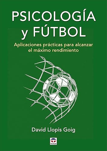 Psicología y fútbol: Aplicaciones prácticas para alcanzar el máximo rendimiento (SIN COLECCION)