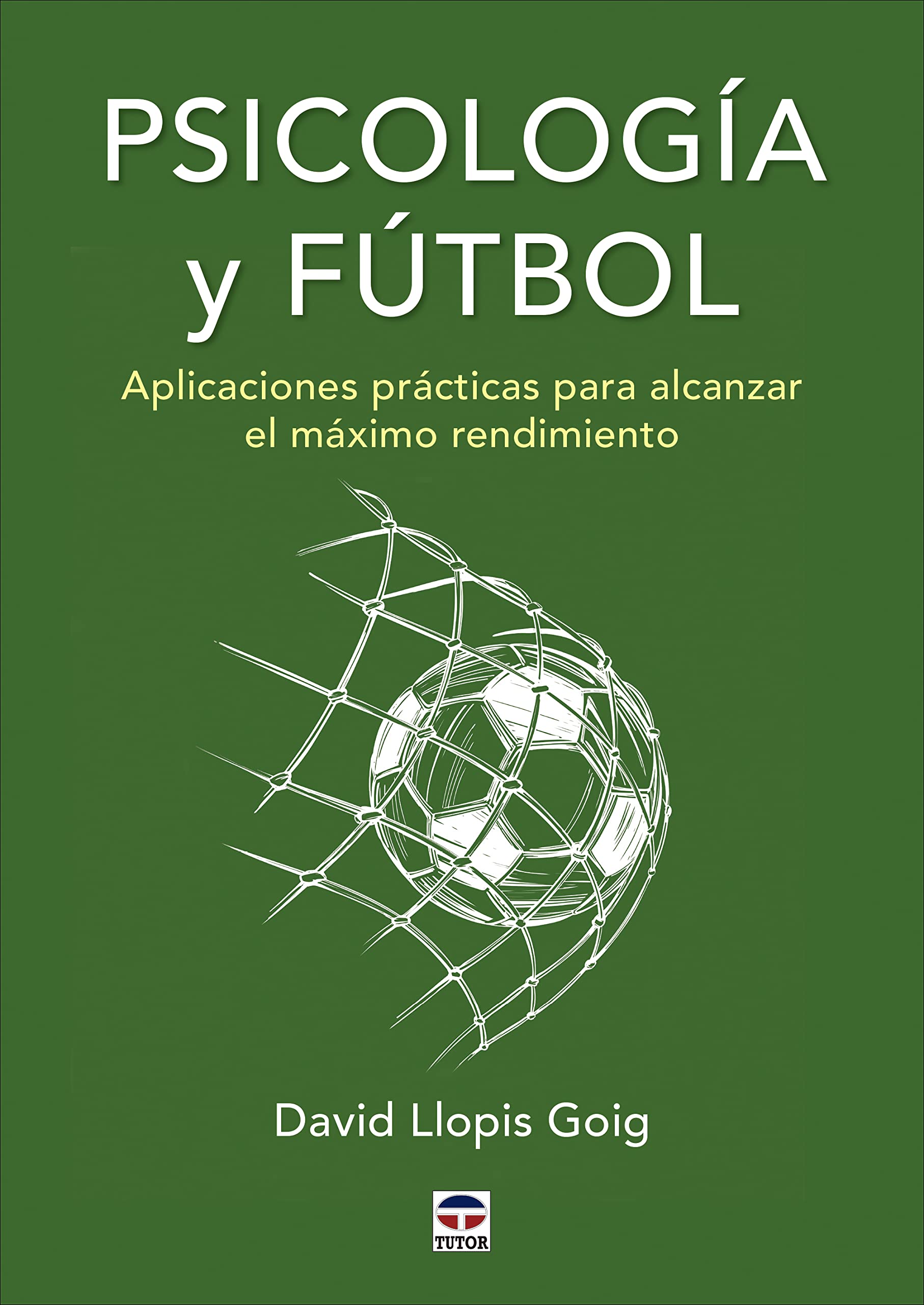 Psicología y fútbol: Aplicaciones prácticas para alcanzar el máximo rendimiento (SIN COLECCION)