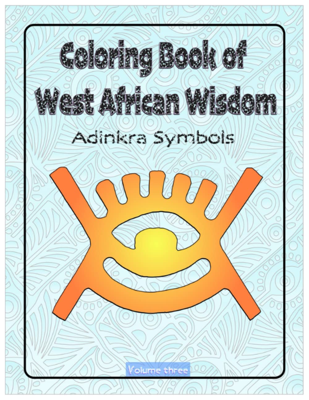 Coloring Book of West African Wisdom: Adinkra Symbols