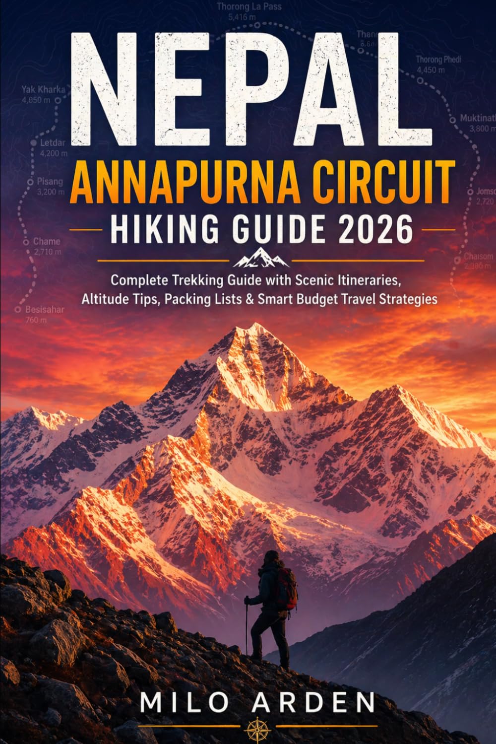 NEPAL ANNAPURNA CIRCUIT HIKING GUIDE 2026: Complete Trekking Guide with Scenic Itineraries, Altitude Tips, Packing Lists & Smart Budget Travel Strategies (THE PATHFINDER TRAILS SERIES)