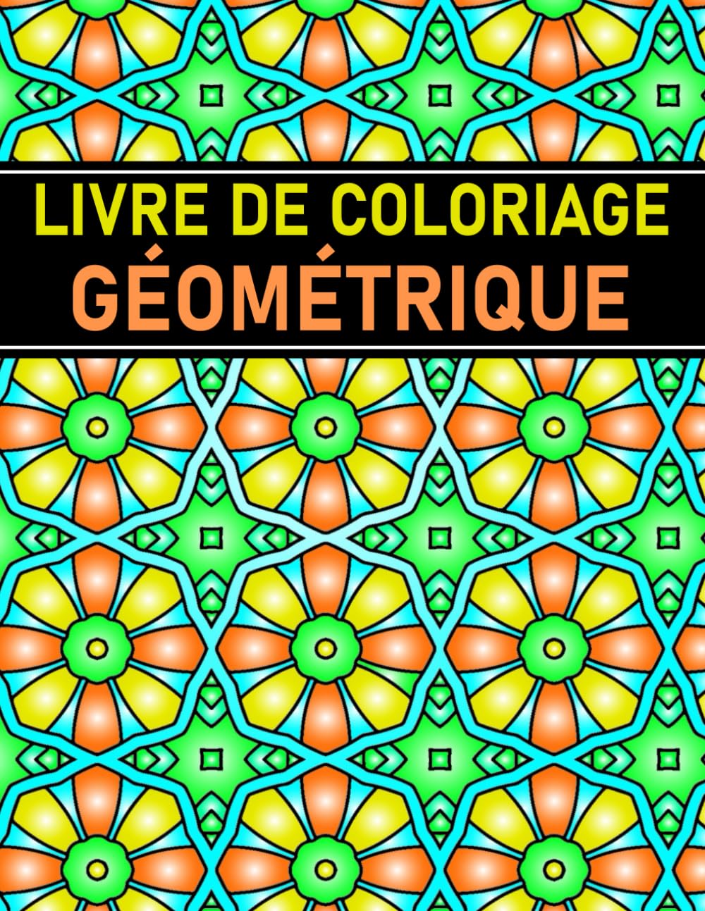 Livre de Coloriage Géométrique: Pour Adultes, 50 motifs complexes pour la détente, la pleine conscience et des pauses créatives