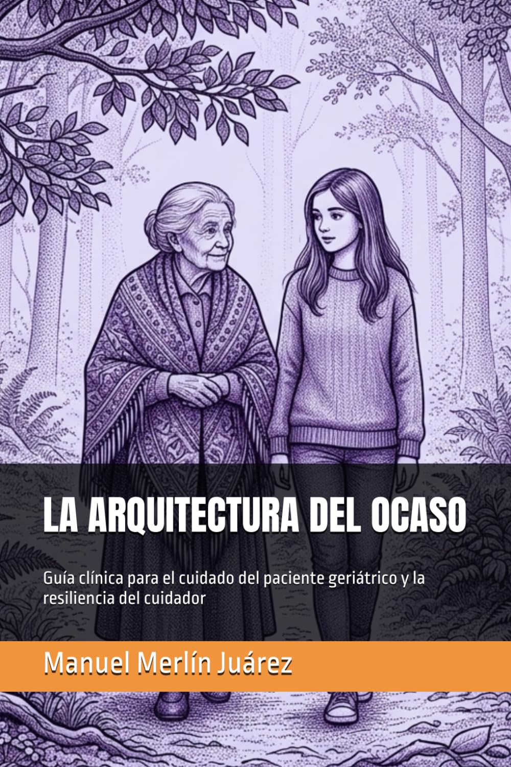 LA ARQUITECTURA DEL OCASO: Guía clínica para el cuidado del paciente geriátrico y la resiliencia del cuidador