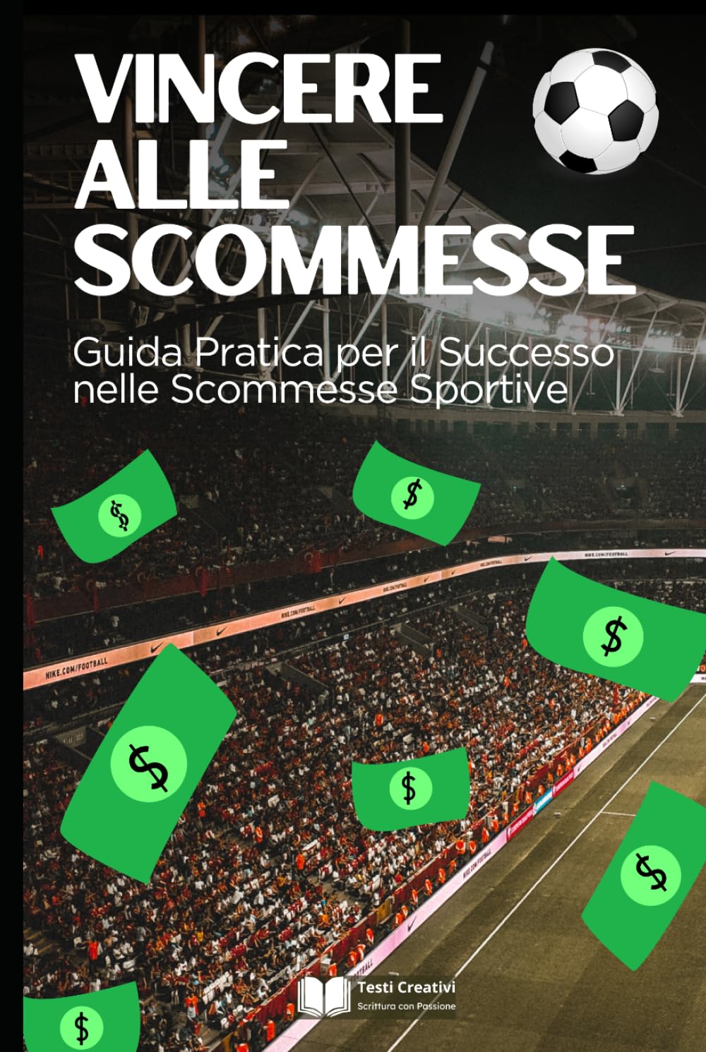 Vincere alle Scommesse: Guida Pratica per il Successo nelle Scommesse Sportive (Giochi & Scommesse Strategiche)