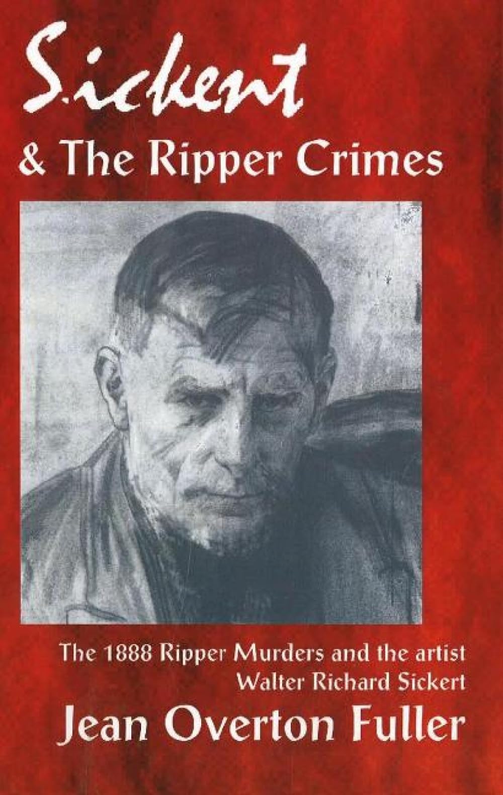 Sickert & the Ripper Crimes by Jean Overton Fuller - 9781869928681