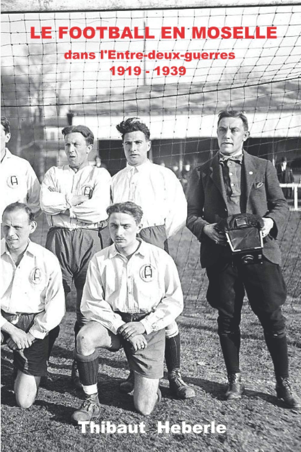 Le football en Moselle dans l'Entre-deux-guerres (1919-1939) (French Edition)