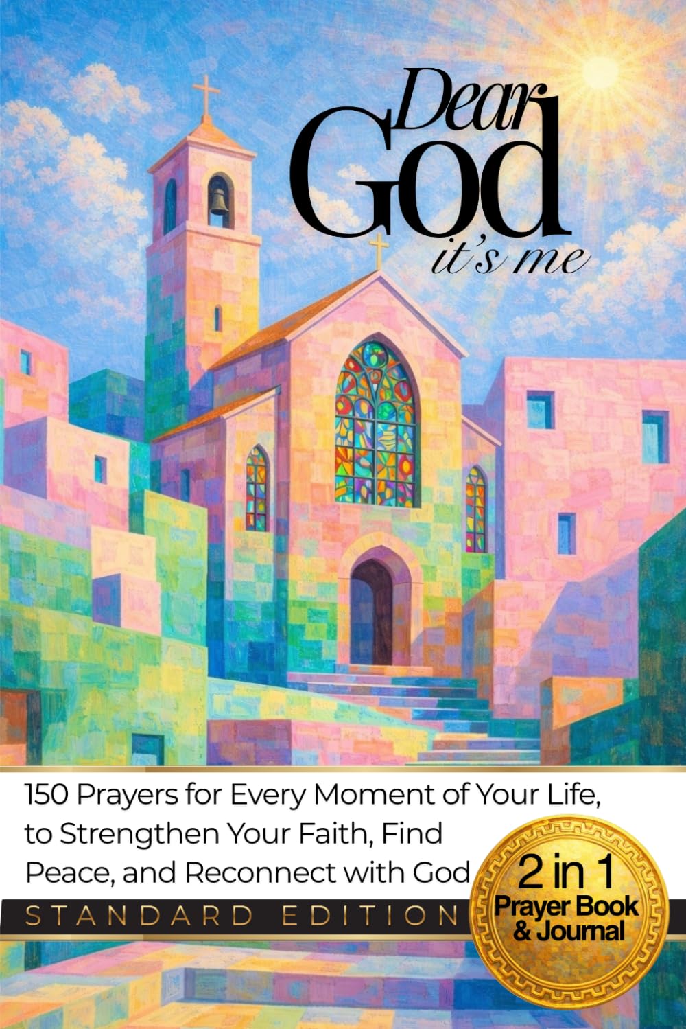Dear GOD It’s Me: 150 Prayers for Every Moment of Your Life, to Strengthen Your Faith and Reconnect with God, with a Personal Prayer Journal