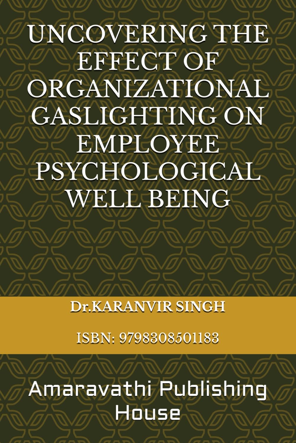 UNCOVERING THE EFFECT OF ORGANIZATIONAL GASLIGHTING ON EMPLOYEE PSYCHOLOGICAL WELL BEING