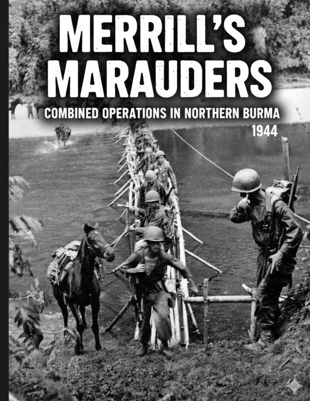 Merrill's Marauders: Combined Operations in Northern Burma in 1944