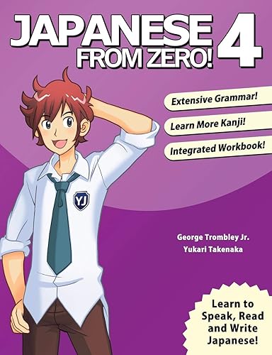 Japanese From Zero! 4: Continue Mastering the Japanese Language and Kanji with Integrated Workbook: Proven Techniques to Learn Japanese for Students and Professionals