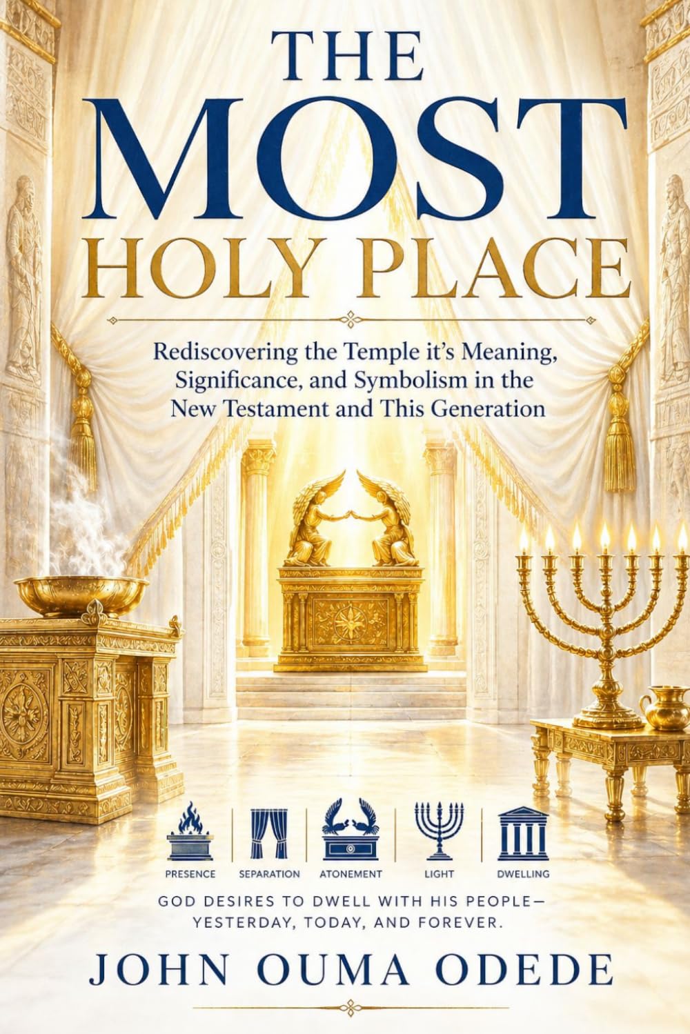 THE MOST HOLY PLACE: Rediscovering the Temple, its Meaning, Significance, and Symbolism in the New Testament and This Generation