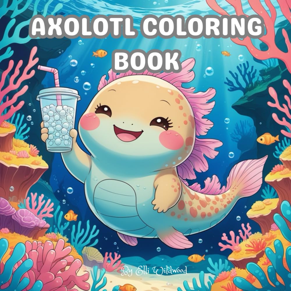 AXOLOTL COLORING BOOK: 65 Fun Facts About This Exotic Animal | A Cute Kawaii Coloring Book for Kids Ages 2–8 | A Fun and Educational Axolotl Gift