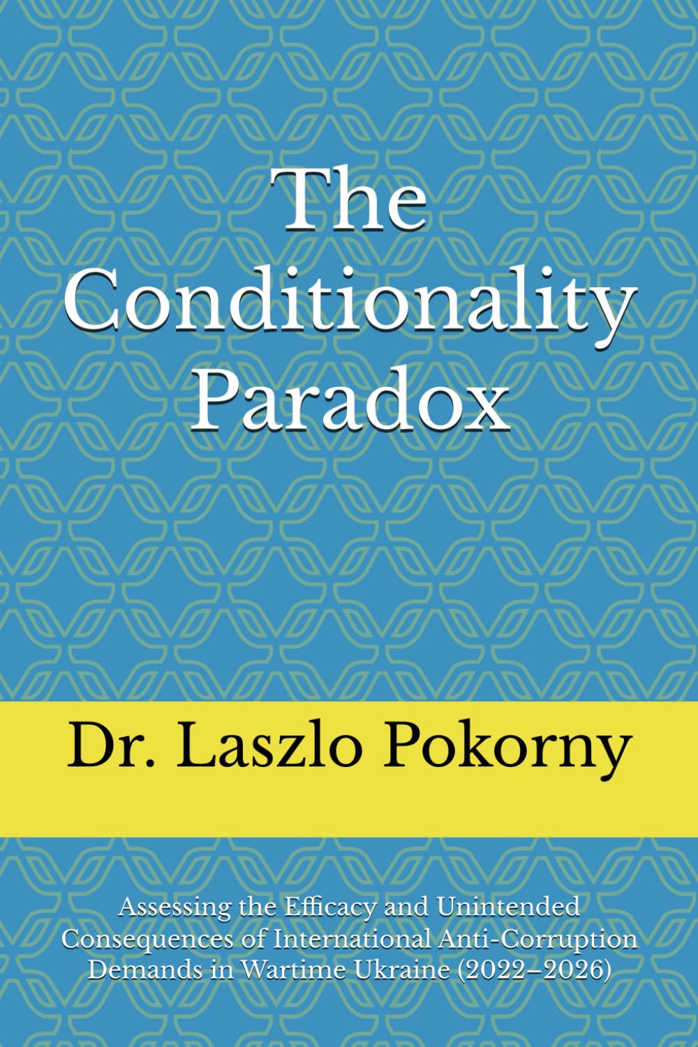 The Conditionality Paradox: Assessing the Efficacy and Unintended Consequences of International Anti-Corruption Demands in Wartime Ukraine (2022–2026)