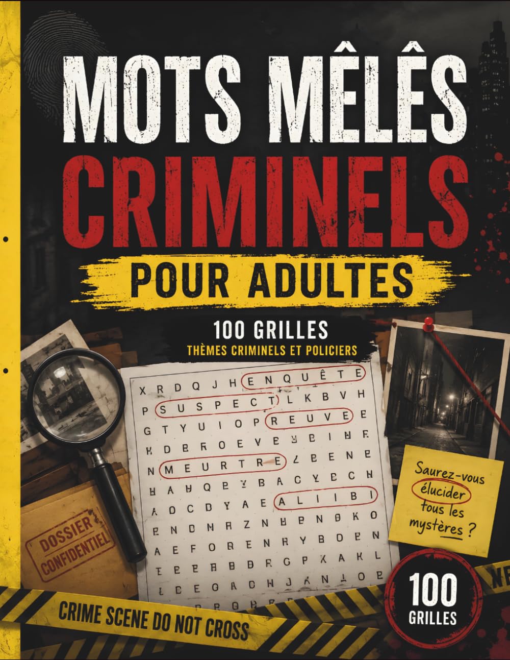 Mots Mêlés Criminels pour Adultes : 100 Enquêtes à Résoudre par Déduction | Démasquez le Coupable parmi 9 Suspects | Trouvez les Indices et Élucidez Chaque Crime