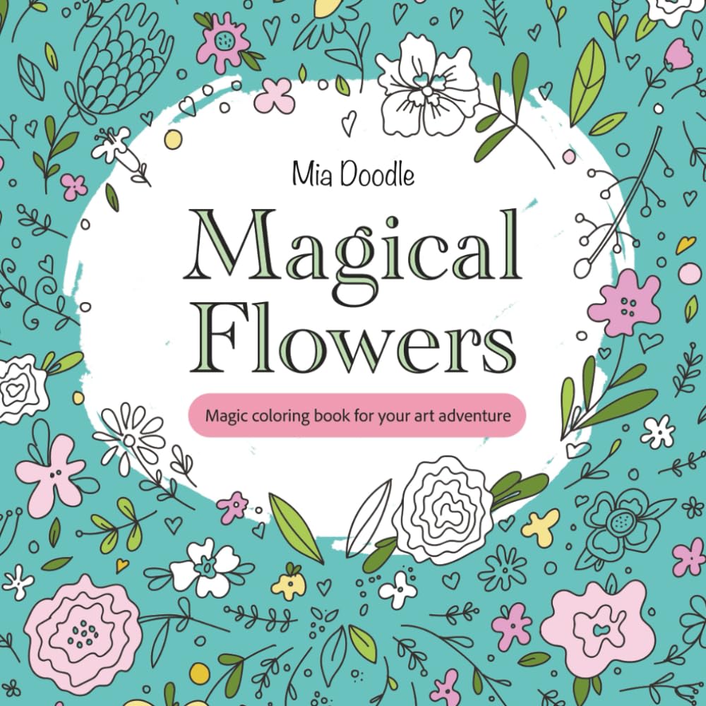 Magical Flowers: Abstract Flower Coloring Book for Adults and Teens: Relax, Unwind, and Explore Your Creativity with 30 Unique Floral Abstractions