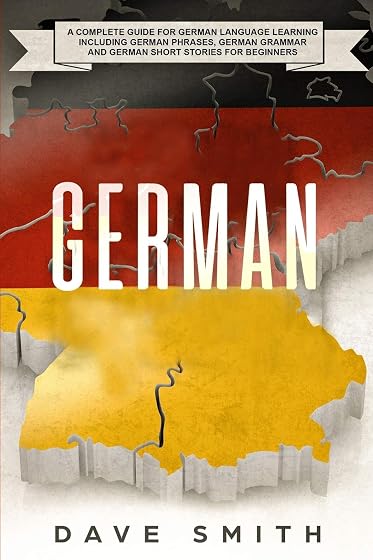 German: A Complete Guide for German Language Learning Including German Phrases, German Grammar and German Short Stories for Beginners [Idioma Inglés]