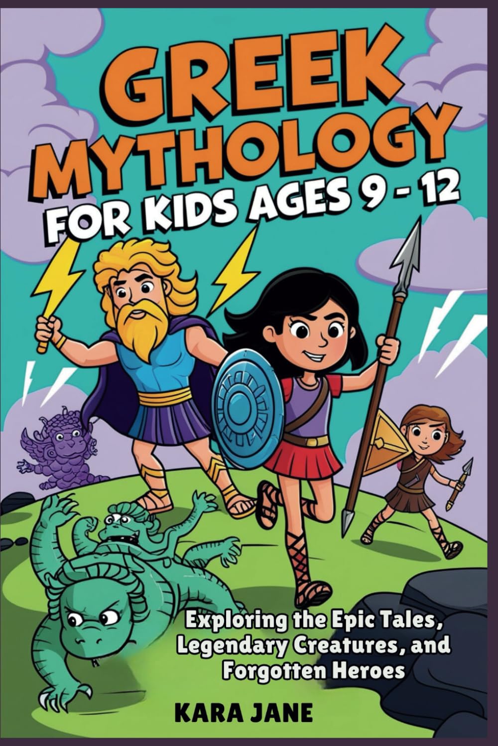 Greek Mythology for Kids Ages 9 - 12: Exploring the Epic Tales, Legendary Creatures, and Forgotten Heroes