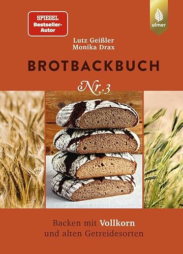 Brotbackbuch Nr. 3: Spiegel-Bestseller-Autor. Backen mit Vollkorn und alten Getreidesorten
