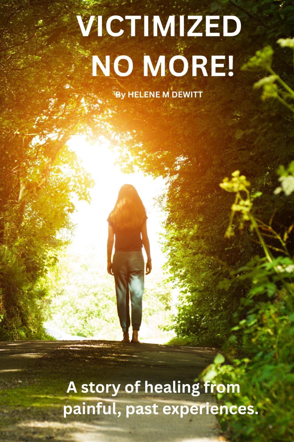 Victimized No More!: A Story of Healing From Painful, Past Experiences.