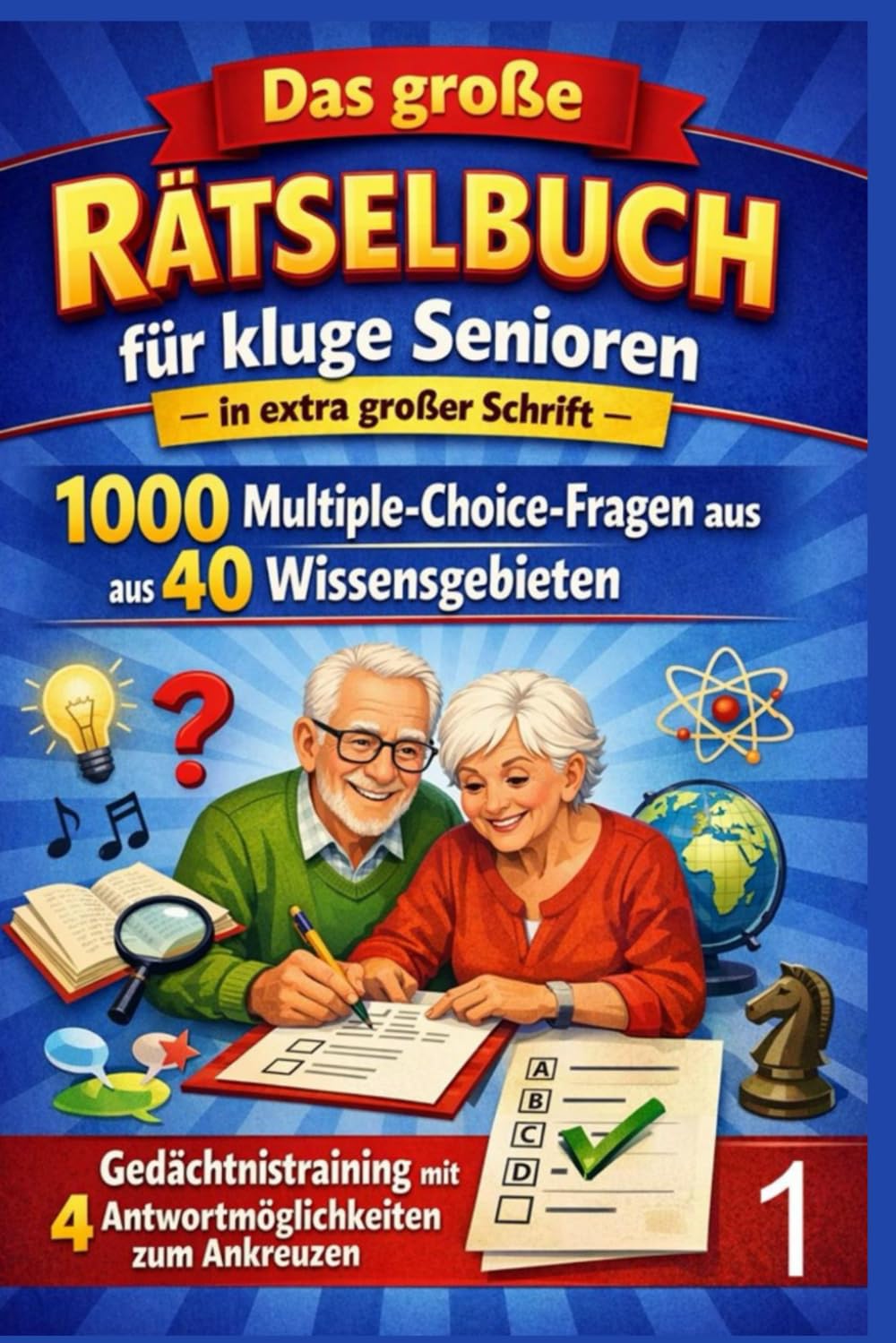 Das große Rätselbuch für kluge Senioren – in extra großer Schrift - Band 1: 1000 Multiple-Choice-Fragen aus 40 Wissensgebieten – Gedächtnistraining mit 4 Antwortmöglichkeiten zum Ankreuzen