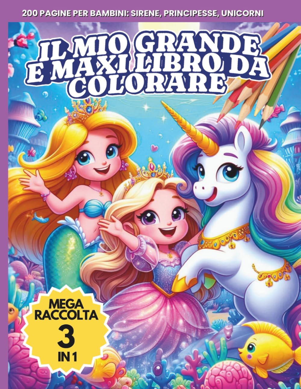 Il Mio Maxi e Grande Libro da Colorare per Bambini, Mega Raccolta 3 Libri in 1: 200 Pagine da Colorare con Principesse, Unicorni e Animali (COLORA, Ridi, Impara!)