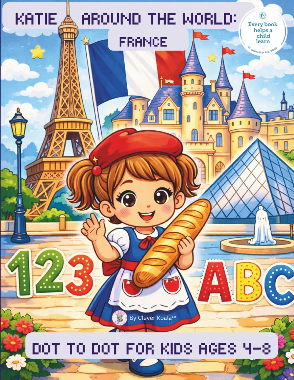 Katie Around The World: France Dot to Dot Book for Kids Ages 4-8:: ABC + Numbers + Early Phonics Connect the Dots Puzzles for Toddlers, Preschoolers & Early Learners