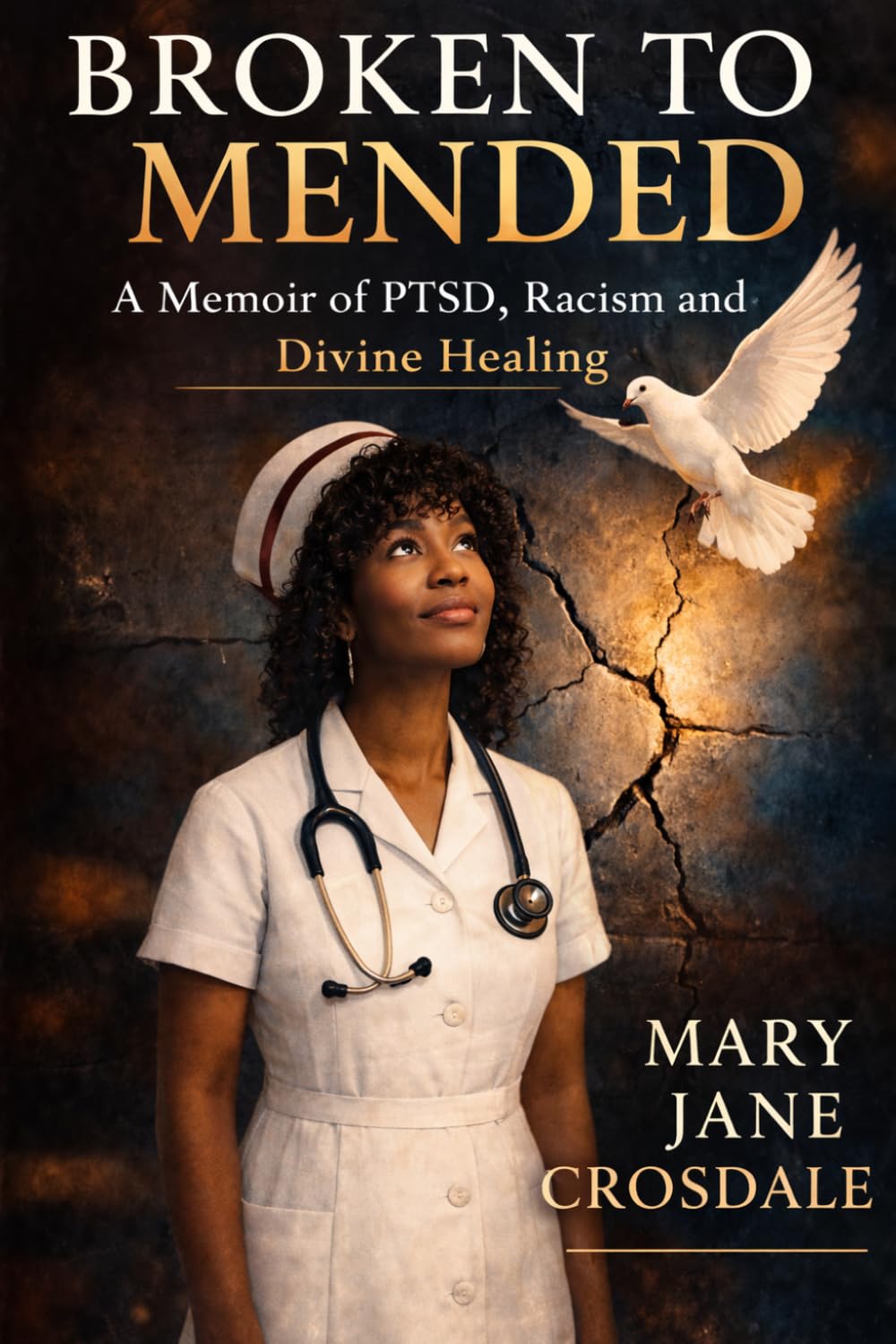 Broken to Mended: A Memoir of PTSD, Racism, and Divine Healing