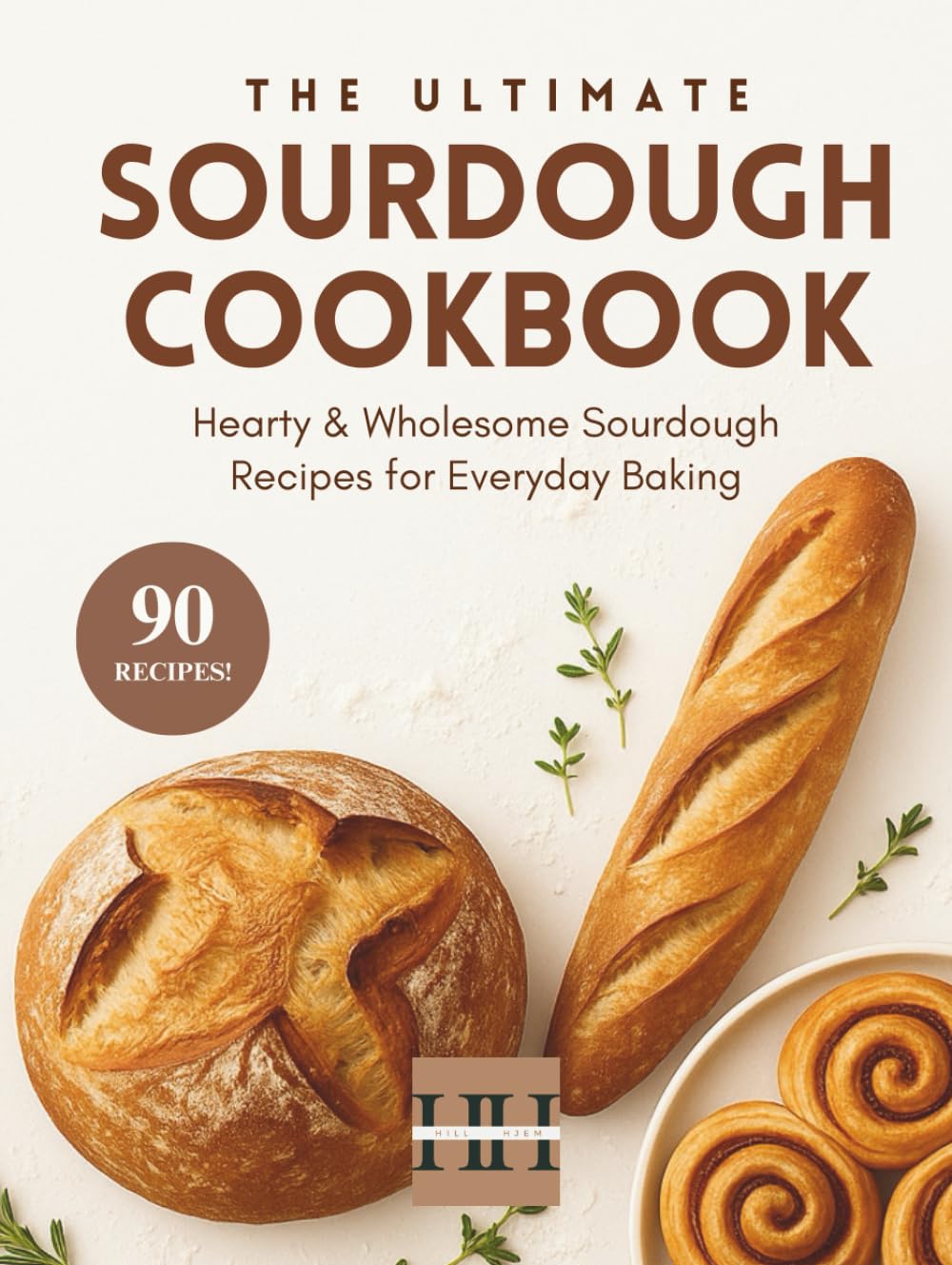 Sourdough Recipe Cookbook: 90 Culinary Treasures for a Well-Crafted & Flavorful Experience (A Season of Flavor: 90 Recipes to Inspire and Explore a Well Loved Favorite)