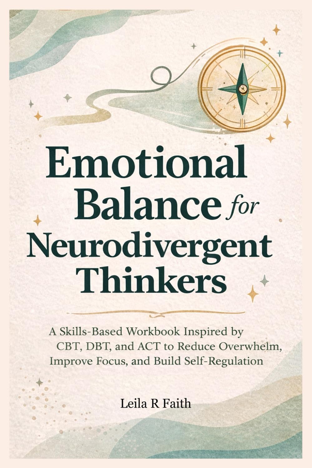 Emotional Balance for Neurodivergent Thinkers: A Skills-Based Workbook Inspired by CBT, DBT, and ACT to Reduce Overwhelm, Improve Focus, and Build Self-Regulation
