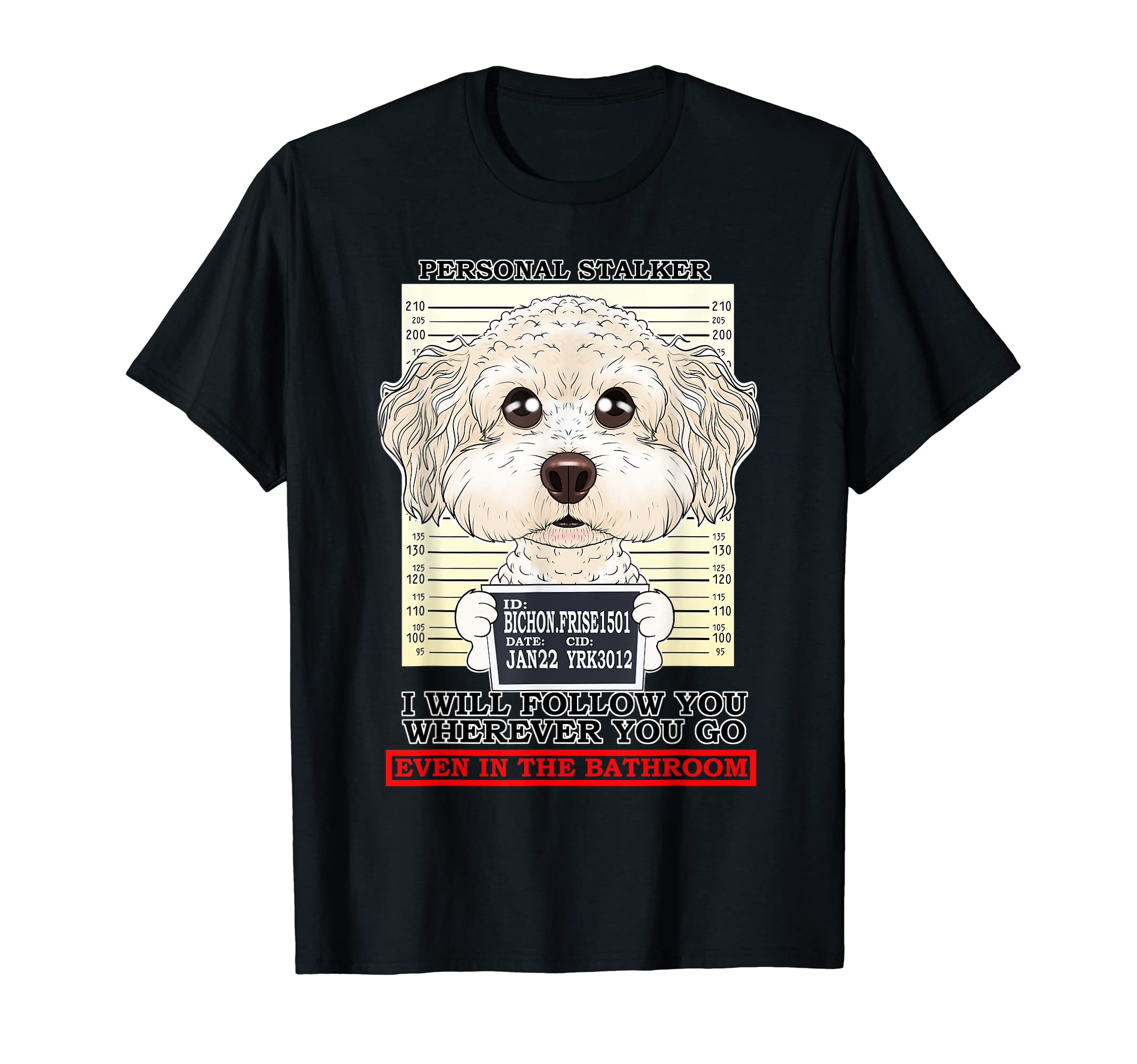 Personal Stalker Follow You Wherever You Go Bichon Frise T-Shirt