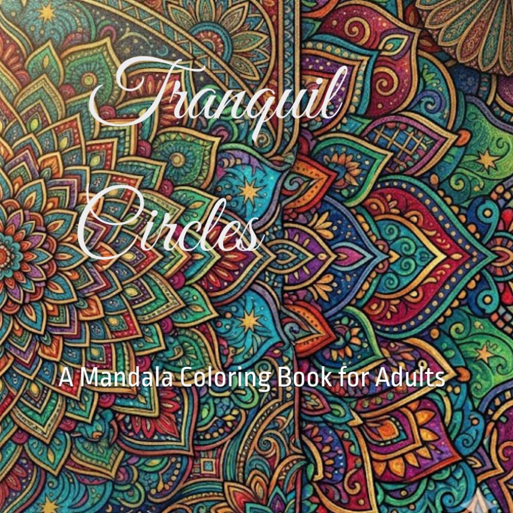 Tranquil Circles: A Mandala Coloring Book for Adults (The Art Therapy Coloring Series)