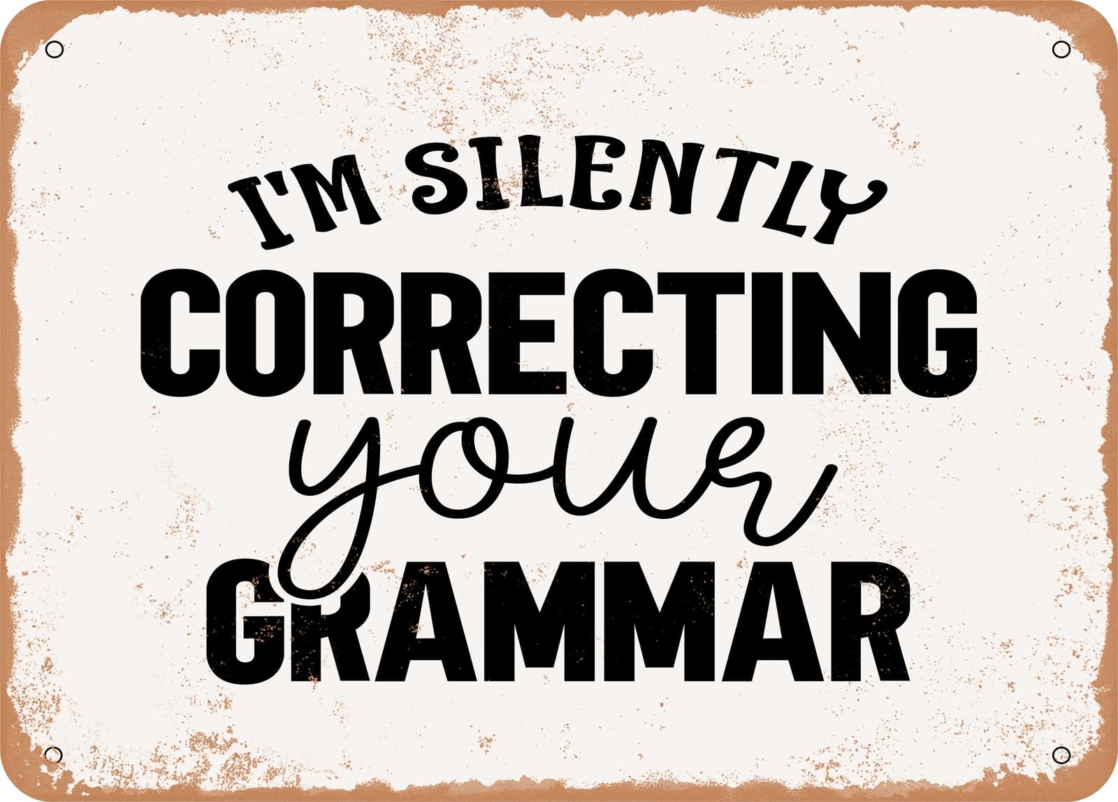 Metal Sign - I'm Silently Correcting Your Grammar 2 - Vintage Look Sign home decor