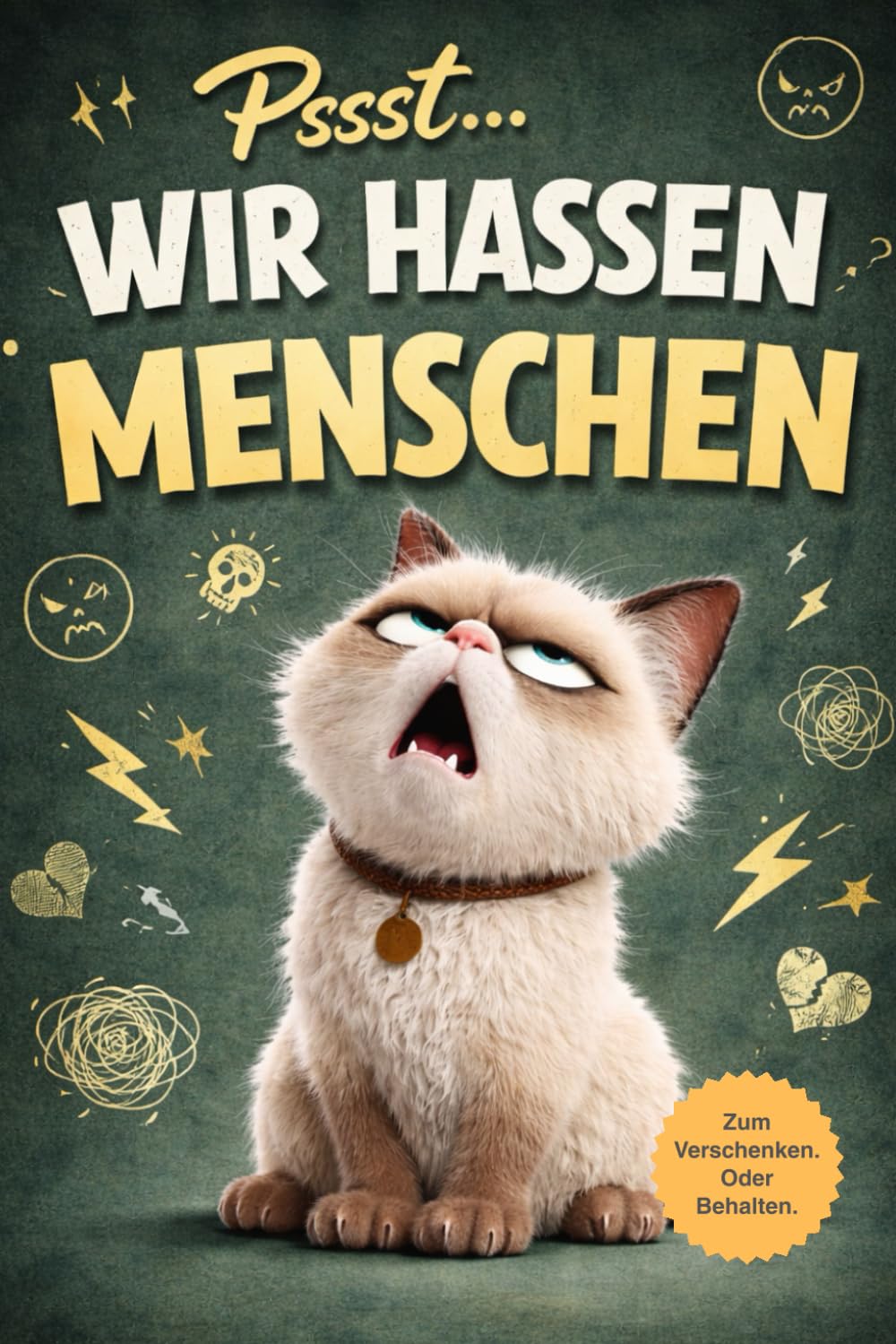 Pssst... Wir hassen Menschen: Beobachtungen aus der Sicht einer Katze, die es besser weiß