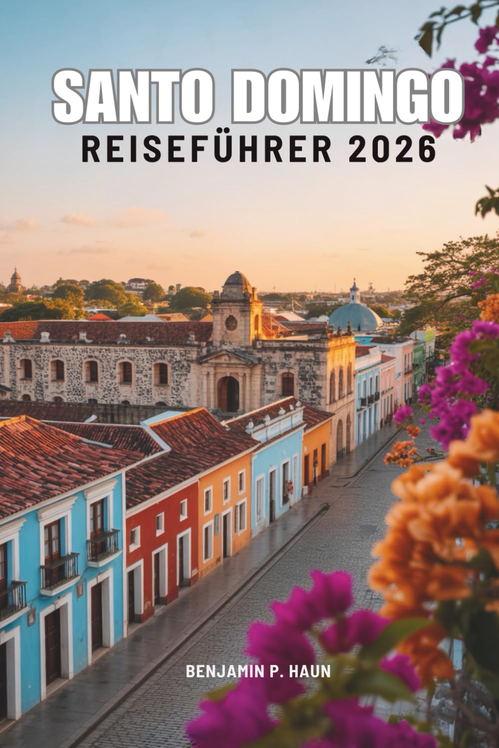 SANTO DOMINGO REISEFÜHRER 2026: Die Geschichte, das lokale Leben und die verborgenen Winkel der Dominikanischen Republik entdecken