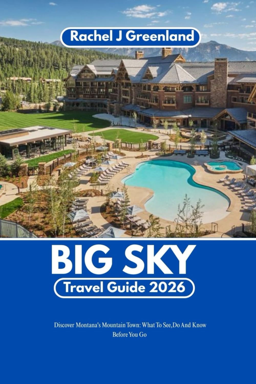 BIG SKY TRAVEL GUIDE 2026: Discover Montana’s Mountain Town: What to See, Do, and Know Before You Go.
