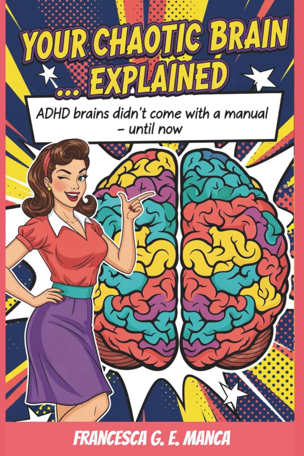 Your Chaotic Brain...Explained: ADHD brains didn't come with a manual - until now (The ADHD Life Toolkit Collection)