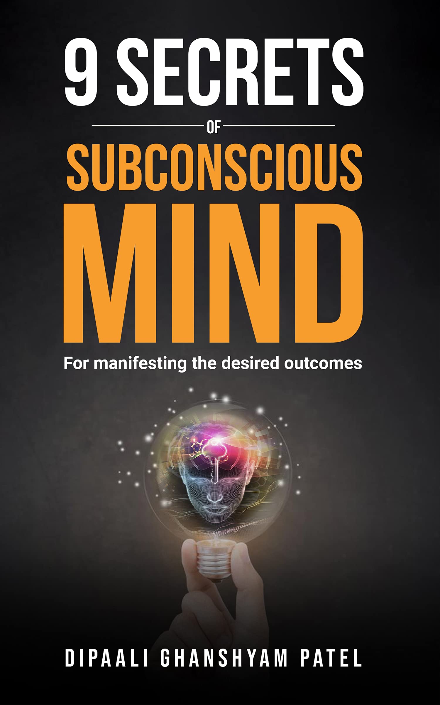 9 Secrets of Subconscious Mind: For Manifesting the Desired Outcomes (Power of Subconscious Mind Book 1)