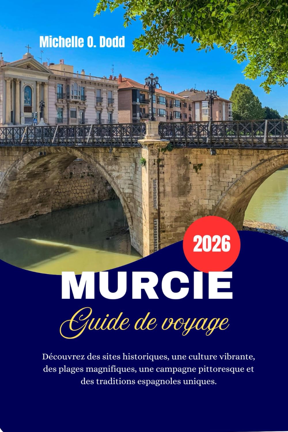 MURCIE Guide de voyage 2026: Découvrez des sites historiques, une culture vibrante, des plages magnifiques, une campagne pittoresque et des traditions espagnoles uniques.