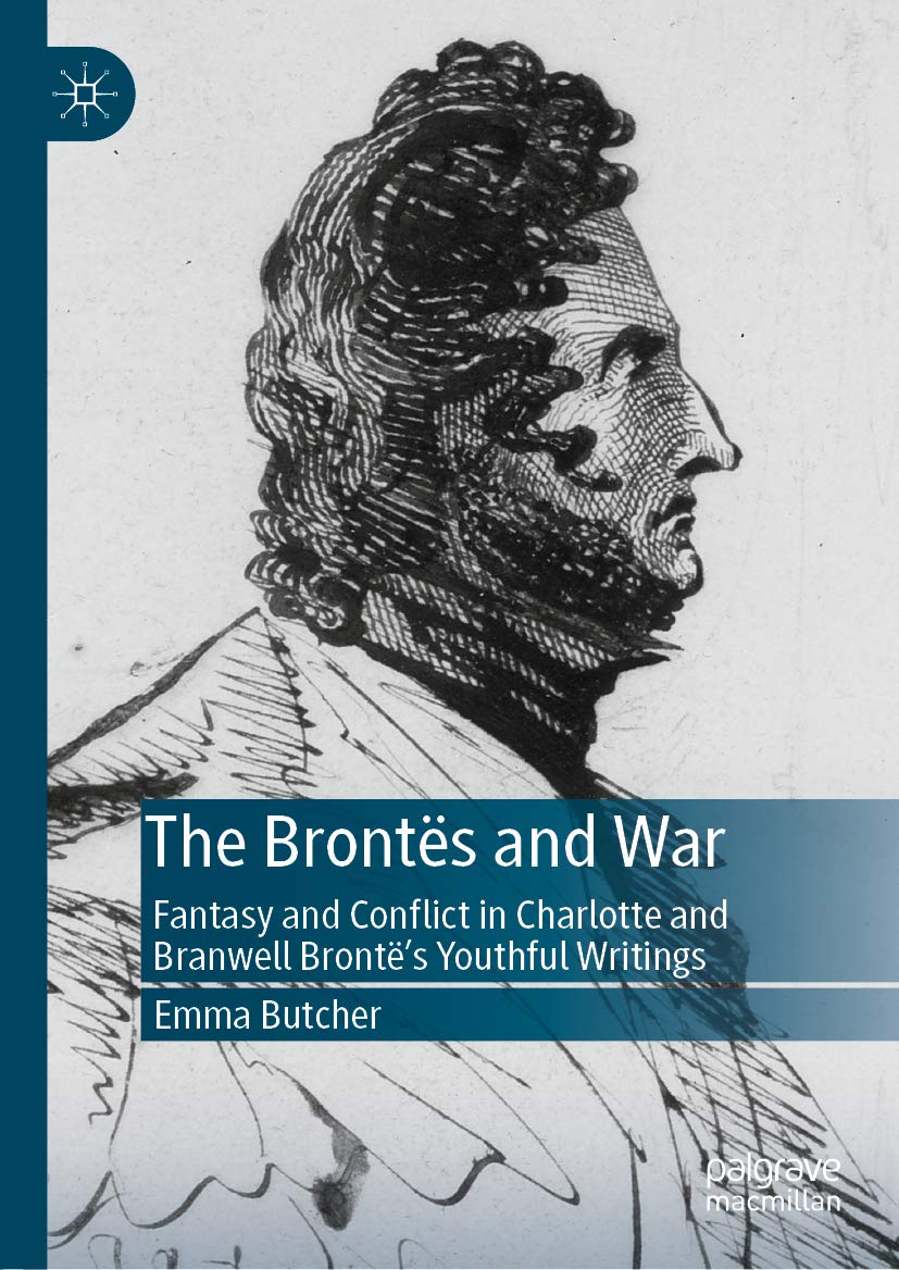 The Brontës and War: Fantasy and Conflict in Charlotte and Branwell Brontë’s Youthful Writings (English Edition)