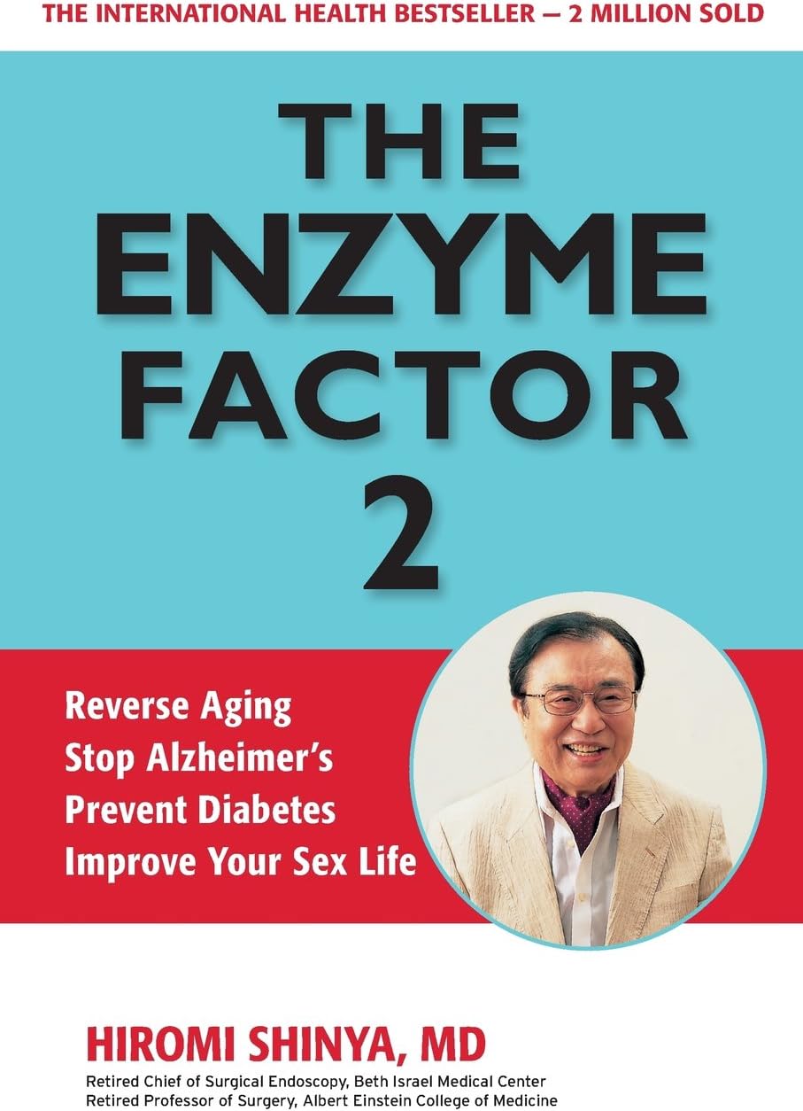 The Enzyme Factor 2: Reverse Aging, Stop Alzheimers, Prevent Diabetes, Improve your sex life