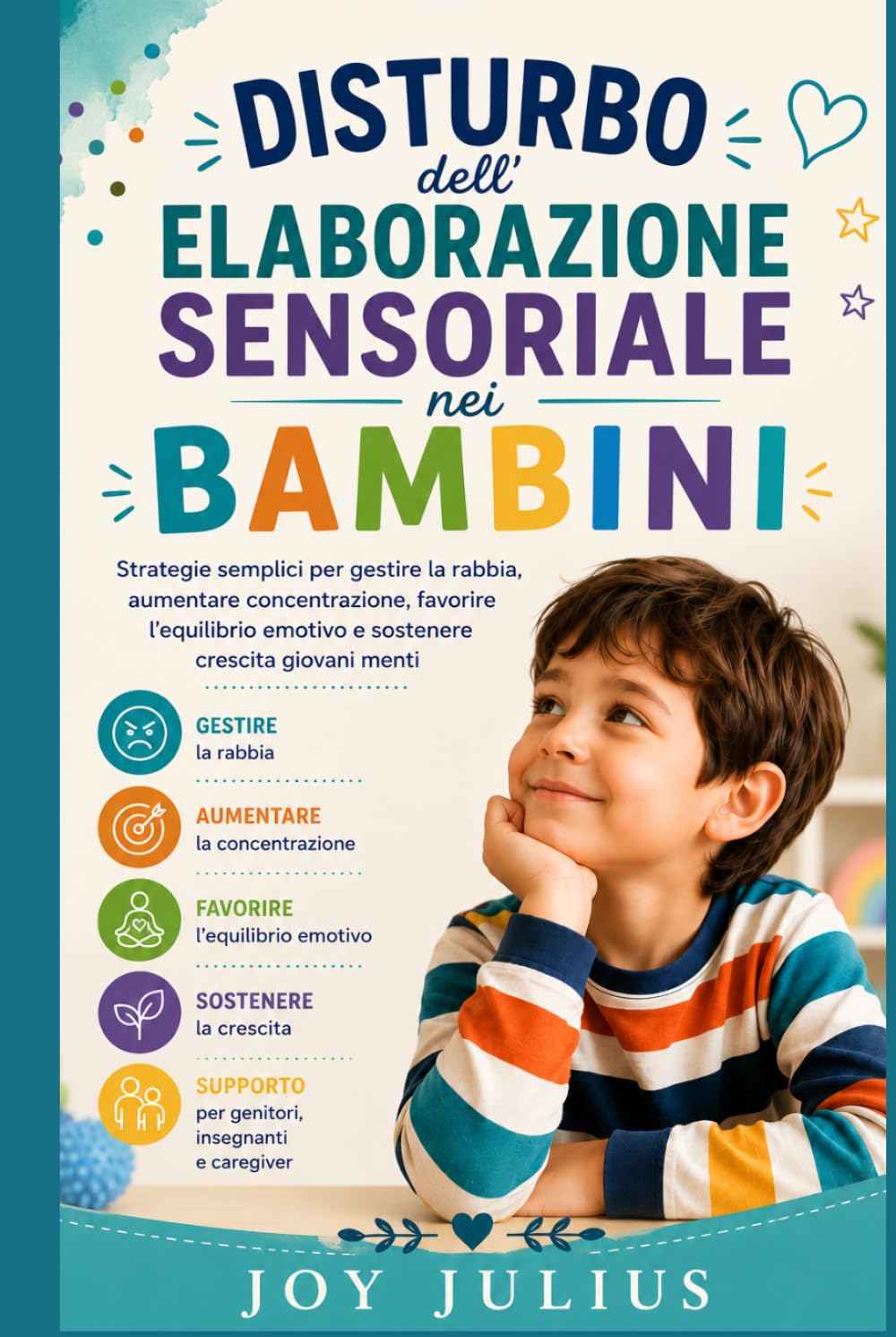 DISTURBO dell'ELABORAZIONE SENSORIALE nei BAMBINI: Strategie semplici per gestire la rabbia, aumentare concentrazione, favorire l’equilibrio emotivo e sostenere crescita giovani menti