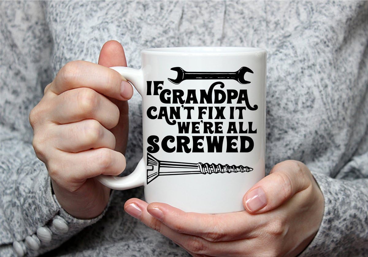 Exclusive If Grandpa Cant Fix It Were All Screwed Mug Funny 11 Ounce White Coffee Mug