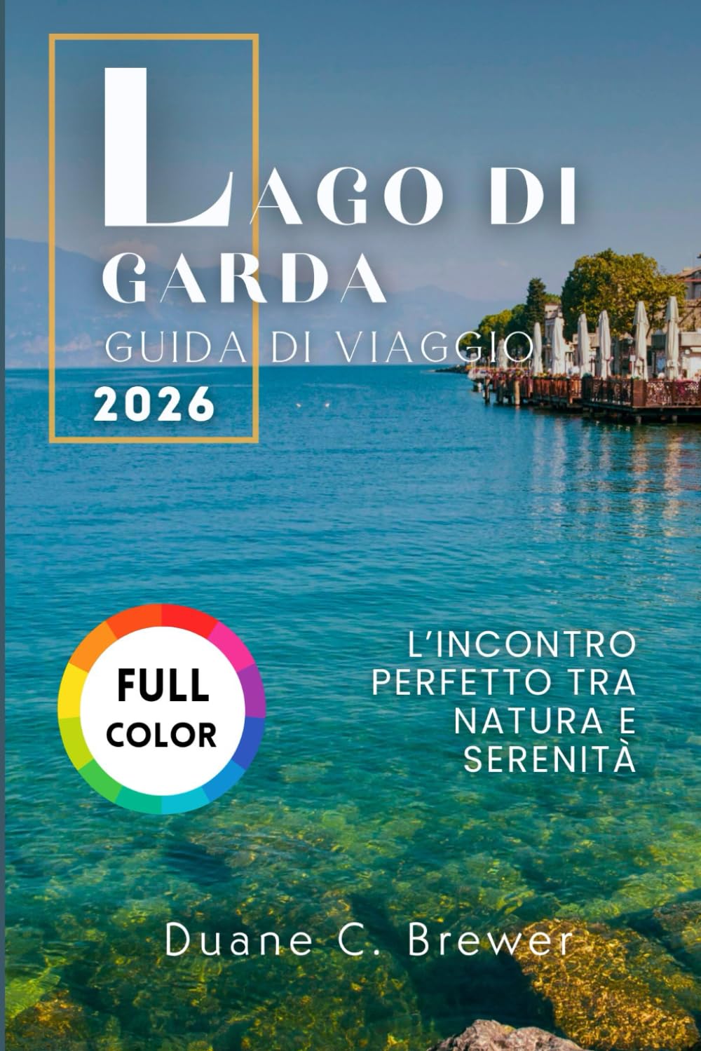 LAGO DI GARDA GUIDA DI VIAGGIO 2026: L’incontro perfetto tra natura e serenità