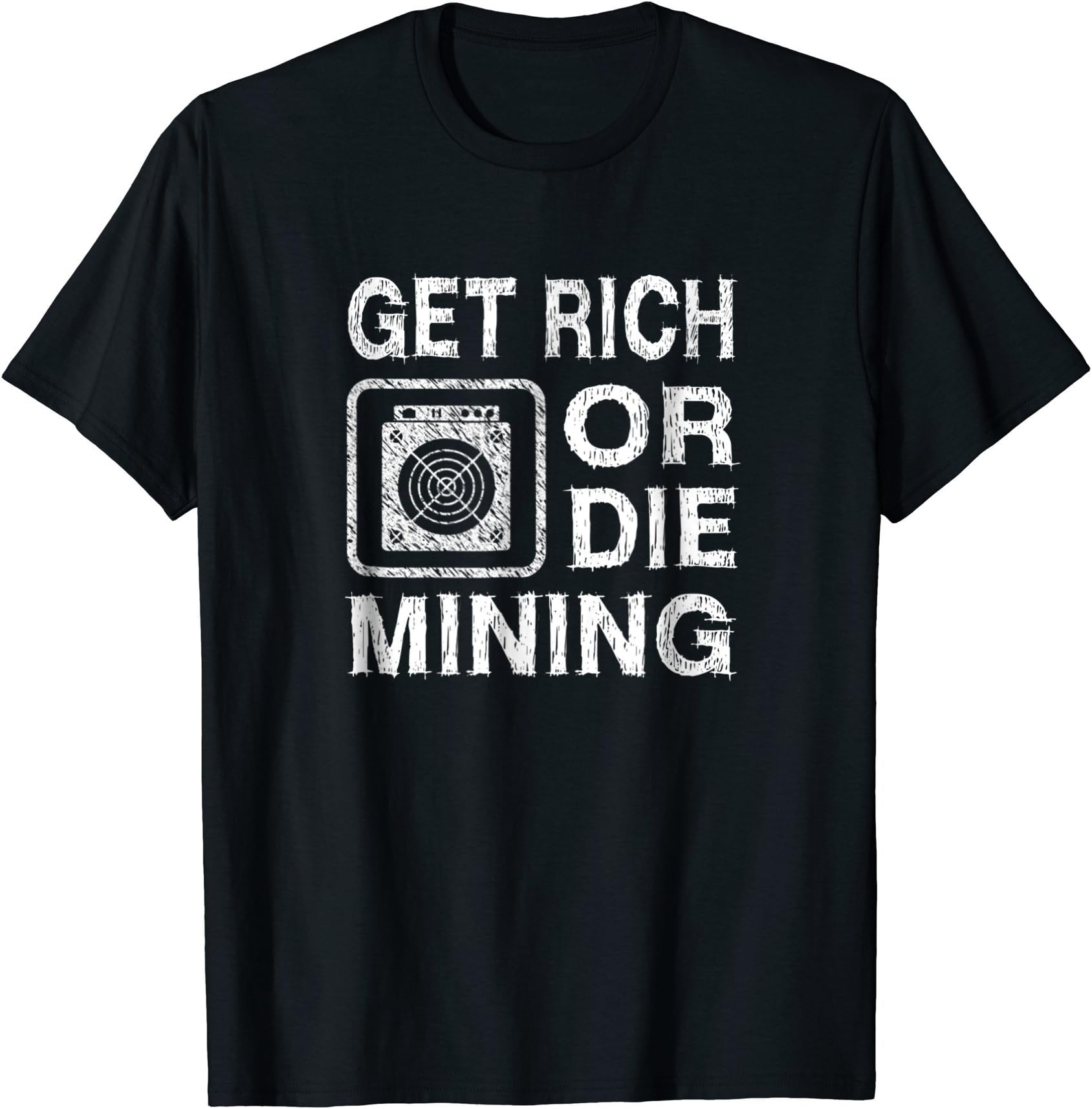 Get Rich Or Die Mining Funny ASIC Bitcoin Miner T-shirt