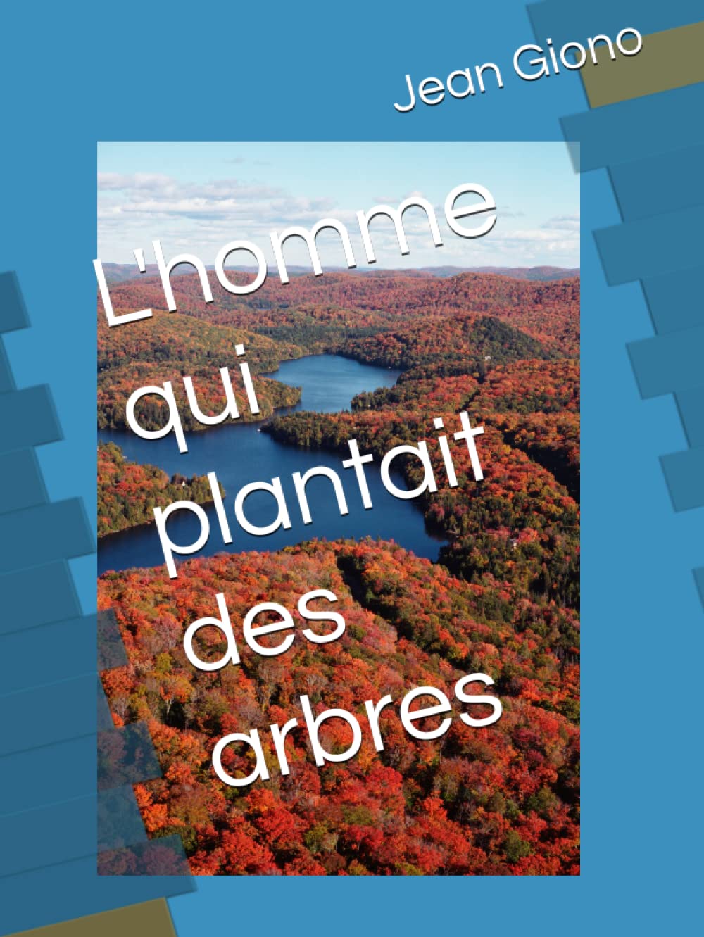 L'homme qui plantait des arbres (French Edition)
